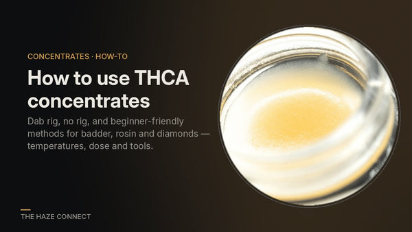 How to Use THCA Concentrates: Dab Rig, No Rig, and Beginner-Friendly Methods